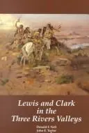Cover of Lewis and Clark in the three rivers valleys, Montana, 1805-1806