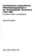 Cover of Grundstrukturen agrarpolitischer Willensbildungsprozesse in der Bundesrepublik Deutschland (1949-1989)