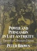 Cover of Power and persuasion in late antiquity