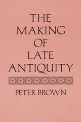 Cover of The Making of Late Antiquity (Carl Newell Jackson Lectures)