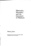 Cover of Maternity, mortality, and the literature of madness