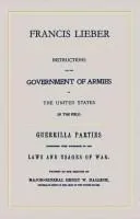 Cover of Instructions for the government of armies in the United States in the field [with] guerilla parties considered with reference to the law and usages of war