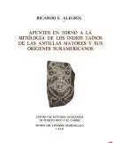 Cover of Apuntes en torno a la mitología de los indios taínos de las Antillas Mayores y sus orígenes suramericanos