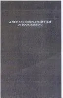 Cover of A new and completesystem of book-keeping by an improved method of double entry