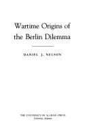 Cover of Wartime origins of the Berlin dilemma