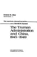 Cover of The Truman administration and China, 1945-1949