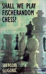 Cover of Shall We Play Fischerandom Chess? (Batsford Chess Books)