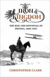 Cover of Iron Kingdom - the Rise and Downfall of Prussia 1600 - 1947