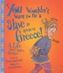 Cover of You Wouldn't Want to Be a Slave in Ancient Greece