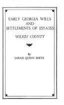 Cover of Early Georgia wills and settlements of estates, Wilkes County