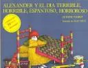 Cover of Alexander Y El Dia Terrible, Horrible, Espantoso, Horroroso (Alexander