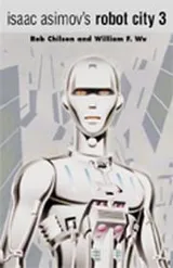 Cover of Isaac Asimovs Robot City Volume 3 (Robot City (Two in One Collection))