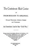 Cover of Confederate Mail Carrier; or, from Missouri to Arkansas Through Mississippi, Alabama, Georgia and Tennessee. an Unwritten Leaf of the Civil War. Being an Account of the Battles, Marches and Hardships of the First and Second Brigades, Mo. , C. S. A. T