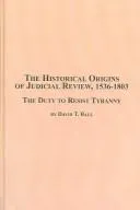 Cover of The Historical Origins of Judicial Review, 1536-1803