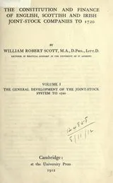 Cover of The constitution and finance of English, Scottish and Irish joint-stock companies to 1720