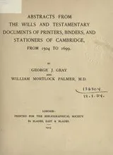 Cover of Abstracts from the Wills and Testamentary Documents of Printers, Binders, and Stationers of Cambridge, from 1504 to 1699