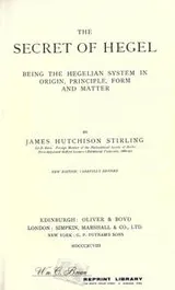 Cover of The secret of Hegel, being the Hegelian system in origin, principle, form and matter