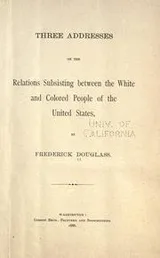 Cover of Three addresses on the relations subsisting between the white and colored people of the United States