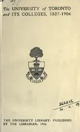 Cover of The University of Toronto and its colleges, 1827-1906