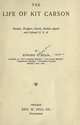 Cover of The life of Kit Carson, hunter, trapper, guide, Indian agent, and colonel U.S.A.