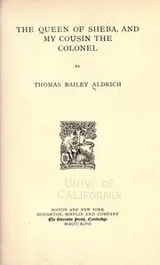 Cover of The queen of Sheba, and My cousin the colonel, by Thomas Baily Aldrich