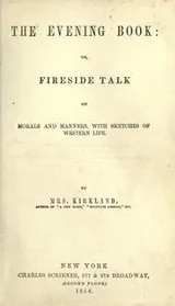 Cover of The evening book, or, Fireside talk on morals and manners, with sketches of Western life