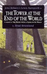 Cover of The Tower at the End of the World (Lewis Barnavelt #9)