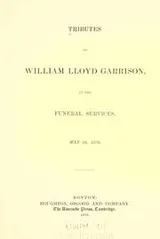Cover of Tributes to William Lloyd Garrison, at the funeral services, May 28, 1879
