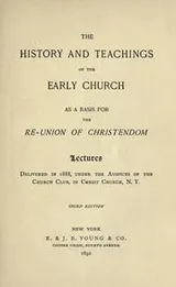 Cover of The history of teachings of the early church as a basis for the re-union of Christendom