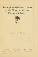 Cover of Through the old-time haunts of the Norwottuck and Pocumtuck Indians