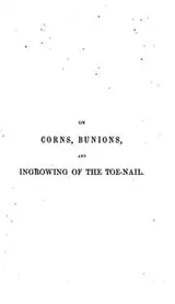 Cover of A treatise on corns, bunions, and ingrowing of the toenail