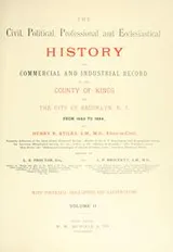 Cover of The civil, political, professional and ecclesiastical history, and commercial and industrial record of the county of Kings and the city of Brooklyn, N. Y., from 1683 to 1884