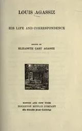 Cover of Louis Agassiz, his life and correspondence
