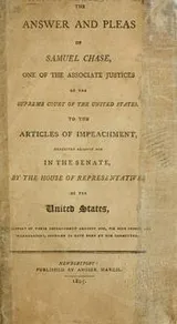 Cover of The answer and pleas of Samuel Chase, one of the Associate Justices of the Supreme Court of the United States