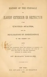 Cover of A history of the struggle for slavery extension or restriction in the United States, from the Declaration of Independence to the present day