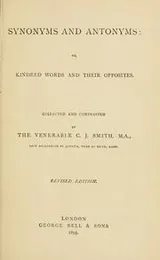Cover of Synonyms and antonyms, or, Kindred words and their opposites