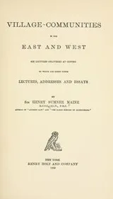 Cover of Village-communities in the East and West; six lectures delivered at Oxford to which are added other lectures, addresses and essays, by Sir Henry Sumner Maine