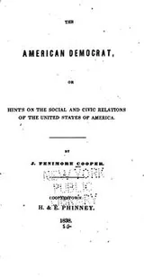Cover of The American democrat, or, Hints on the social and civic relations of the United States of America