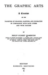 Cover of The Graphic Arts: A Treatise on the Varieties of Drawing, Painting, and Engraving in Comparison ..