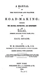 Cover of A Manual of the Principles and Practice of Road-making: Comprising the Location, Construction ..