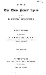 Cover of The three hours' agony of our blessed Redeemer: addresses