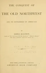 Cover of The conquest of the old Northwest and its settlement by Americans
