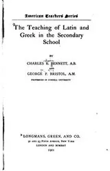Cover of The teaching of Latin and Greek in the secondary school, by Charles E. Bennett and George P. Bristol
