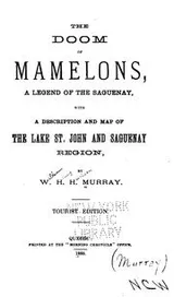 Cover of The Doom of Mamelons: A Legend of the Saguenay, with a Description and Map of the Lake St. John ..
