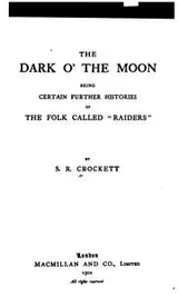Cover of The Dark O' the Moon: Being Certain Further Histories of the Folk Called "Raiders."