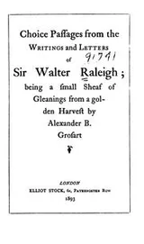 Cover of Choice Passages from the Writings and Letters of Sir Walter Raleigh: Being a Small Sheaf of ..
