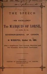Cover of The speech of his excellency the Marquis of Lorne, K.T., G.C.M.G., &c., &c., governor-general of Canada, at Winnipeg, October 10, 1881, after a lengthened tour through Manitoba and the Canadian North-West Territories