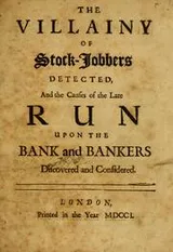 Cover of The villainy of stock-jobbers detected, and the causes of the late run upon the bank and bankers discovered and considered