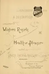 Cover of A description of the western resorts for health and pleasure reached via Union Pacific railway, overland route ..