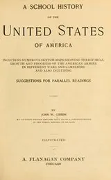Cover of A school history of the United States of America, including numerous sketch-maps showing territorial growth and progress of the American armies in different wars and campaigns, and also including suggestions for parallel readings